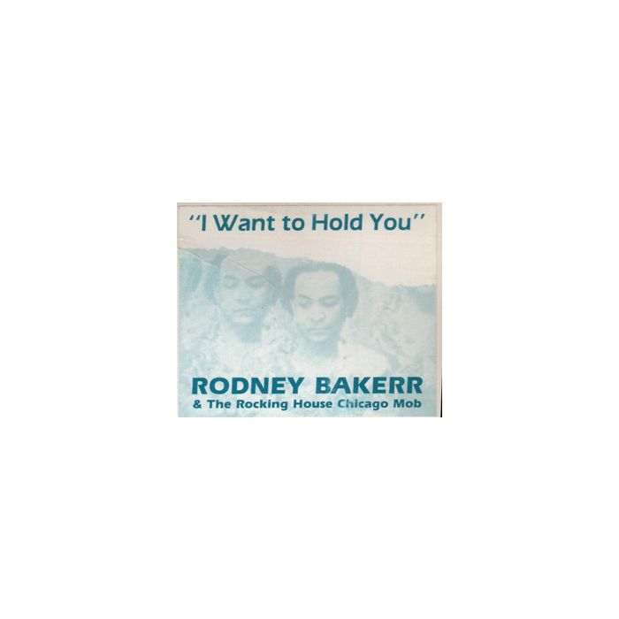 Rodney Bakerr & The Rocking House Chicago Mob - I Want To Hold You