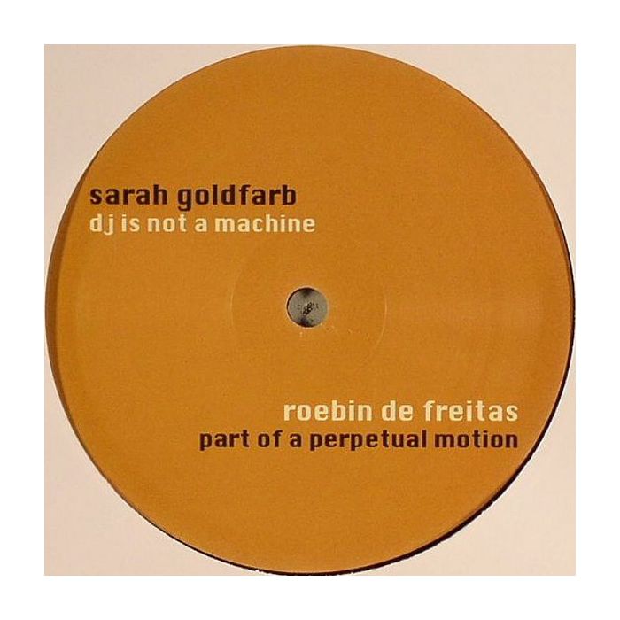 Sarah Goldfarb / Roebin de Freitas - DJ Is Not A Machine / Part Of A Perpetual Motion
