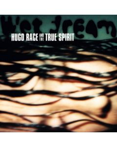 Hugo Race & True Spirit - Wet Dream