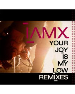IAMX - Your Joy Is My Low (Remixes)
