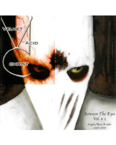 Velvet Acid Christ - Between The Eyes Vol. # 1 (Singles/Rare B-Sides 1996-2000)