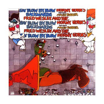 Fred Wesley & The Horny Horns Featuring Maceo Parker - Say Blow By Blow Backwards
