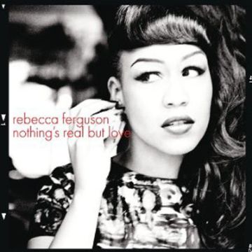 Rebecca Ferguson - Nothing's Real But Love