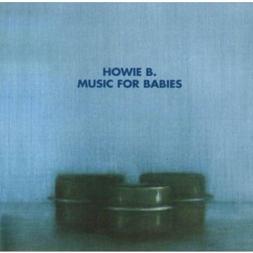 Howie B. - Music For Babies