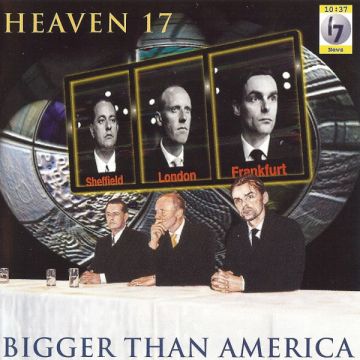 Heaven 17 - Bigger Than America