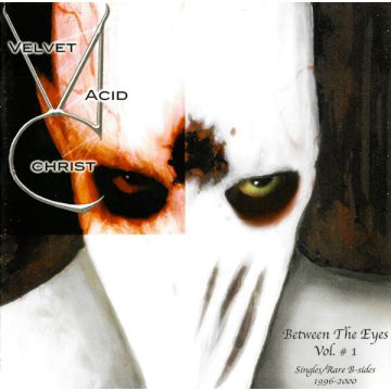 Velvet Acid Christ - Between The Eyes Vol. # 1 (Singles/Rare B-Sides 1996-2000)