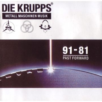 Die Krupps - Metall Maschinen Musik · 91-81 Past Forward