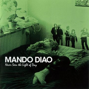 Mando Diao - Never Seen The Light Of Day