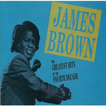 James Brown - The Greatest Hits Of The Fourth Decade