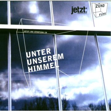 Various - Unter Unserem Himmel - Jetzt: Die Zündfunk CD