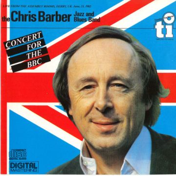 The Chris Barber Jazz And Blues Band - Concert For The BBC