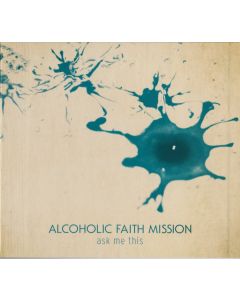 Alcoholic Faith Mission - Ask Me This